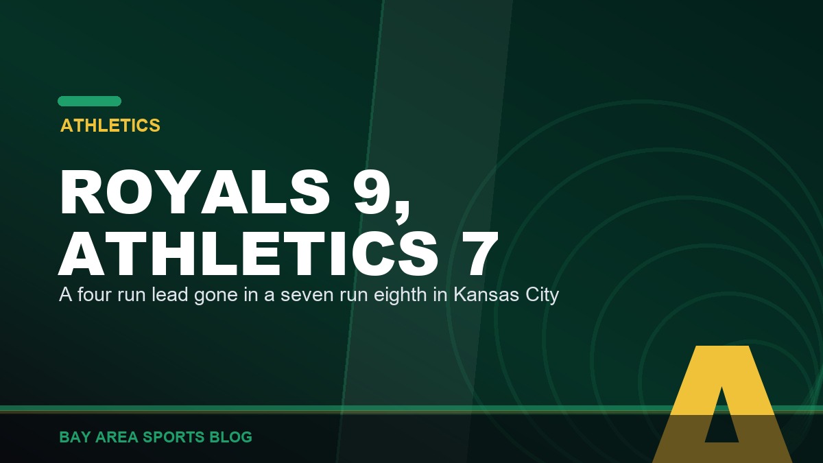 Bay Area Sports Blog graphic: Royals 9, Athletics 7, a seven run eighth inning in Kansas City, August 19, 2026