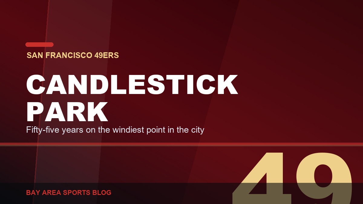 Bay Area Sports Blog: Candlestick Park, 1960 to 2015